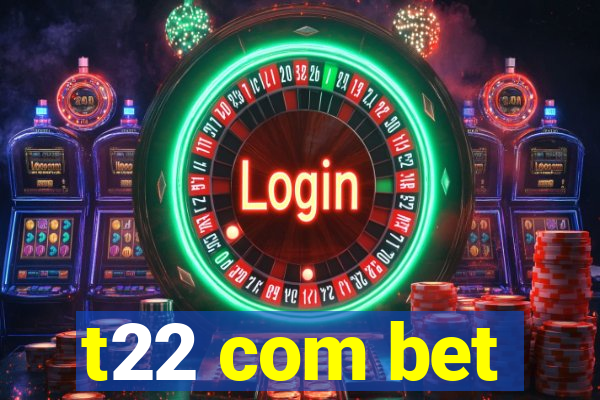 t22 com bet